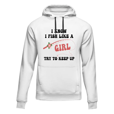 I Fish Like A Girl Unisex Hoodie